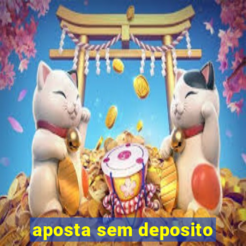 aposta sem deposito