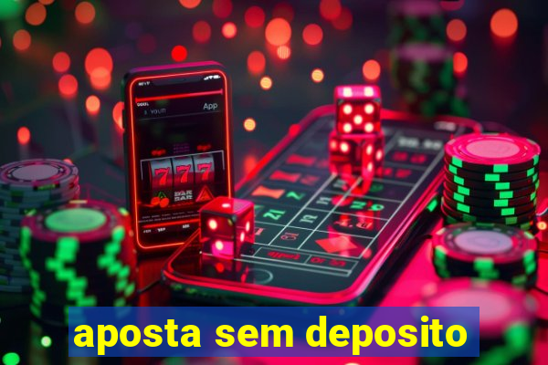 aposta sem deposito