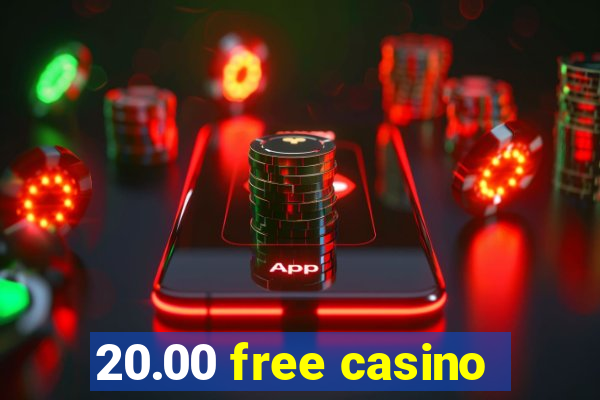 20.00 free casino