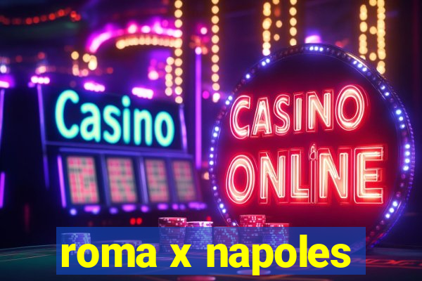 roma x napoles