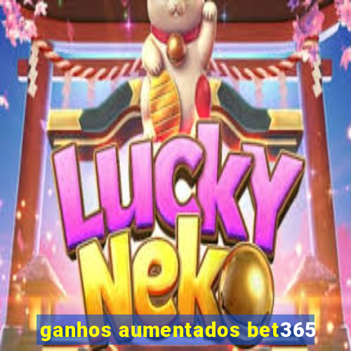 ganhos aumentados bet365