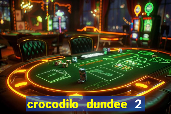 crocodilo dundee 2 filme completo dublado