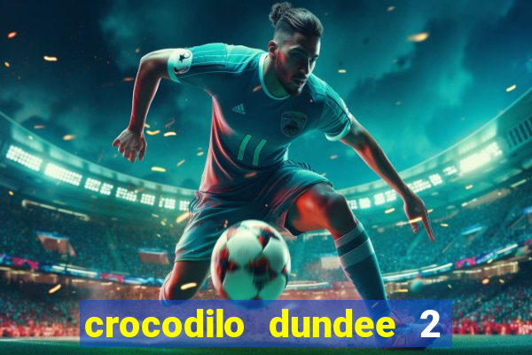 crocodilo dundee 2 filme completo dublado