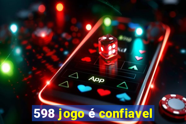 598 jogo é confiavel