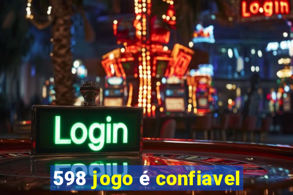 598 jogo é confiavel