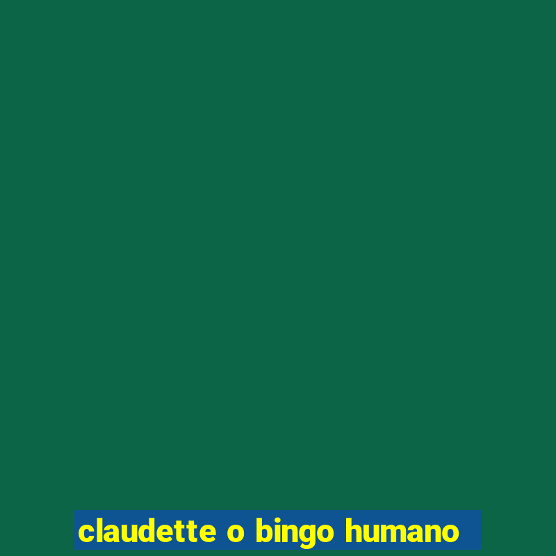 claudette o bingo humano