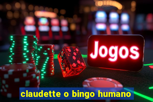 claudette o bingo humano