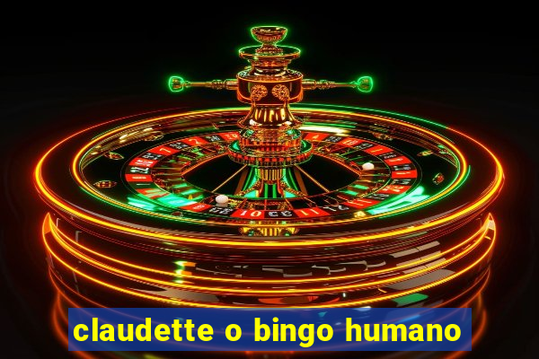 claudette o bingo humano