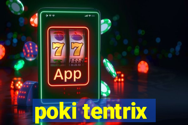 poki tentrix