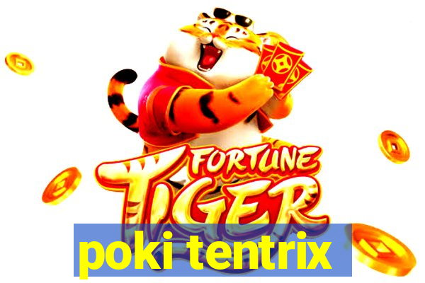 poki tentrix