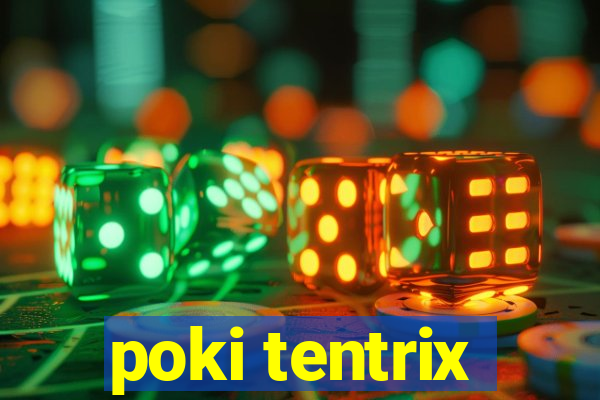 poki tentrix