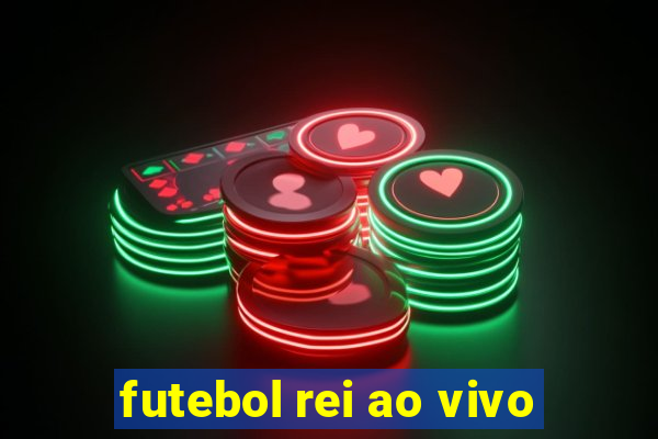 futebol rei ao vivo