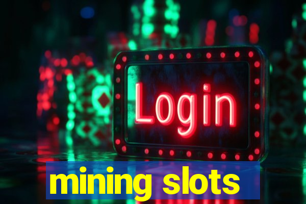 mining slots