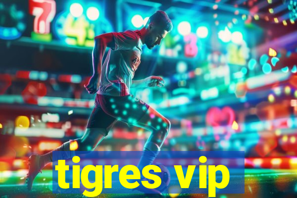 tigres vip