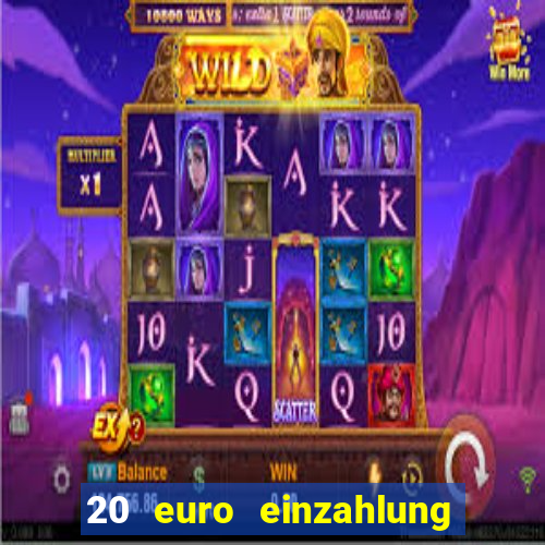 20 euro einzahlung casino bonus