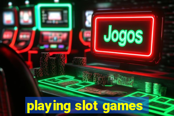 playing slot games