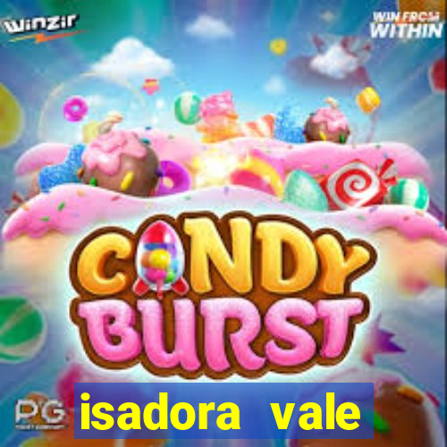 isadora vale reclame aqui