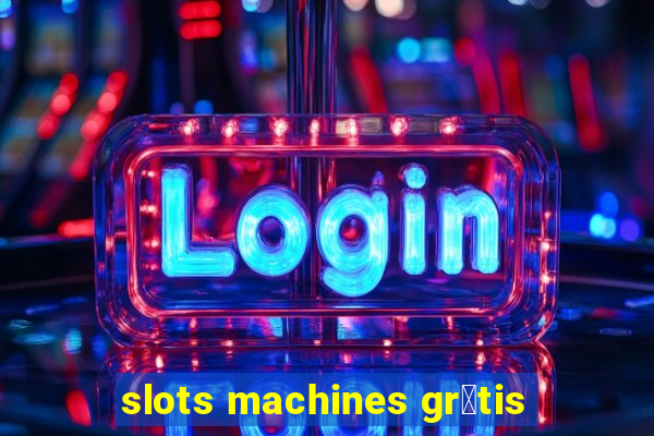 slots machines gr谩tis