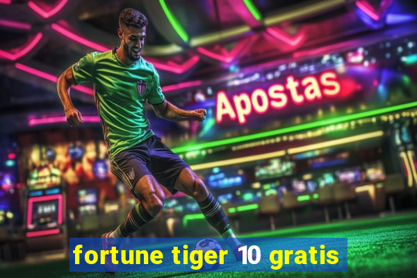 fortune tiger 10 gratis