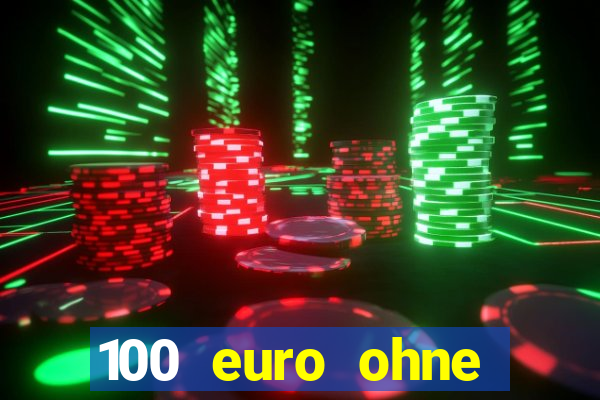 100 euro ohne einzahlung casino