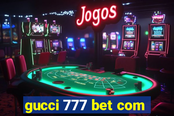 gucci 777 bet com