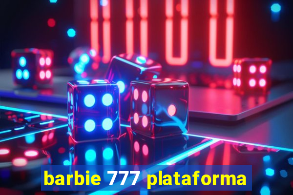 barbie 777 plataforma