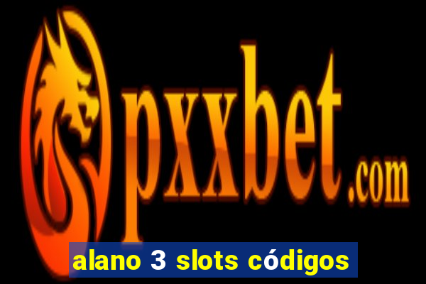 alano 3 slots códigos