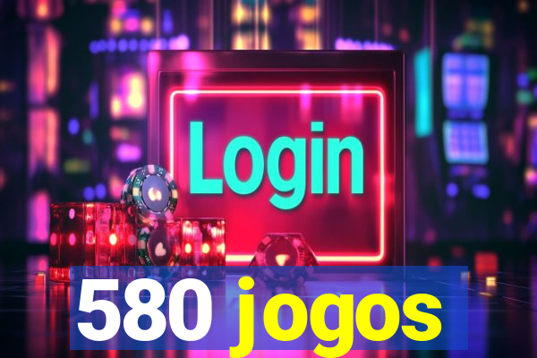 580 jogos