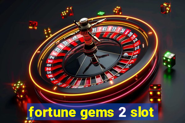 fortune gems 2 slot