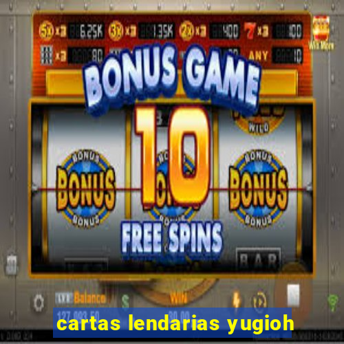 cartas lendarias yugioh