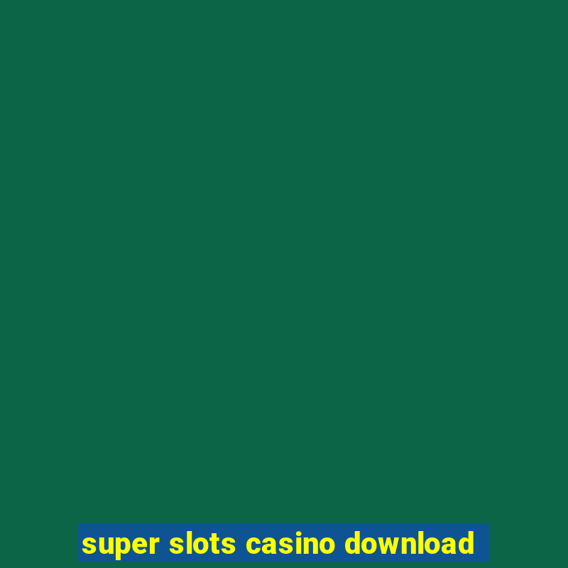 super slots casino download