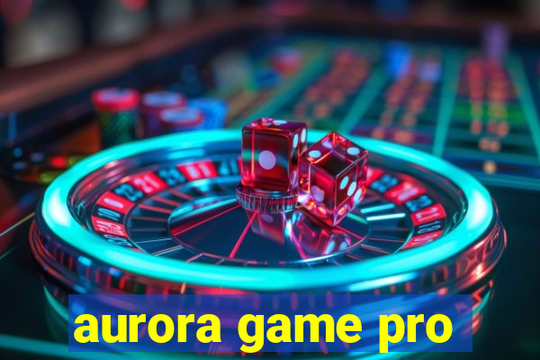 aurora game pro