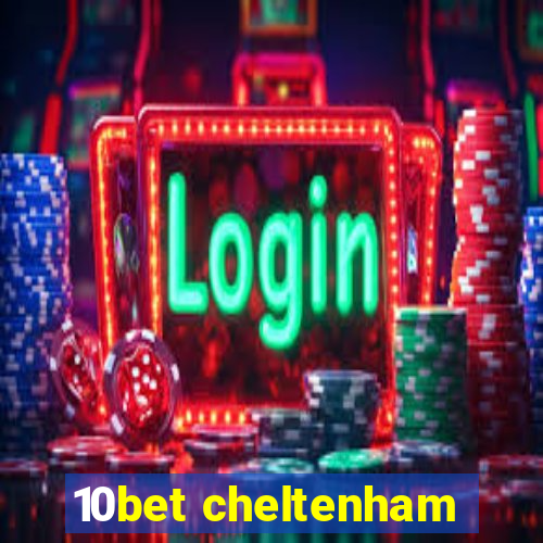 10bet cheltenham