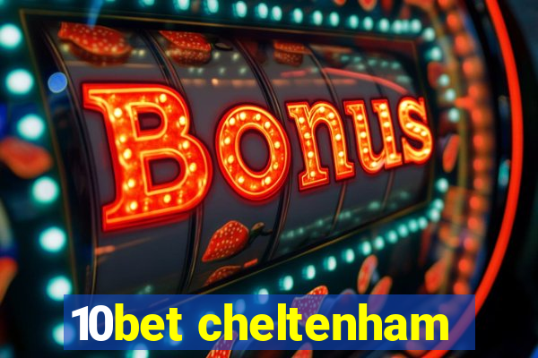 10bet cheltenham