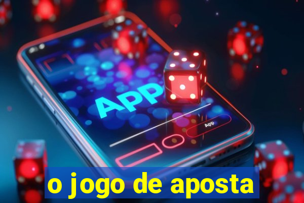 o jogo de aposta