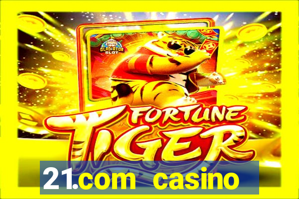 21.com casino betting online