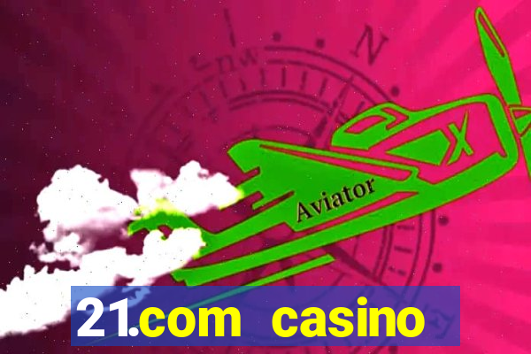 21.com casino betting online