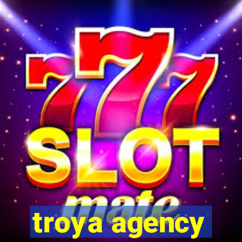 troya agency