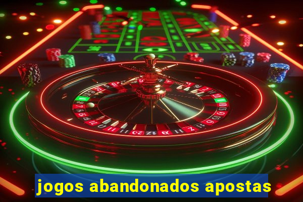 jogos abandonados apostas