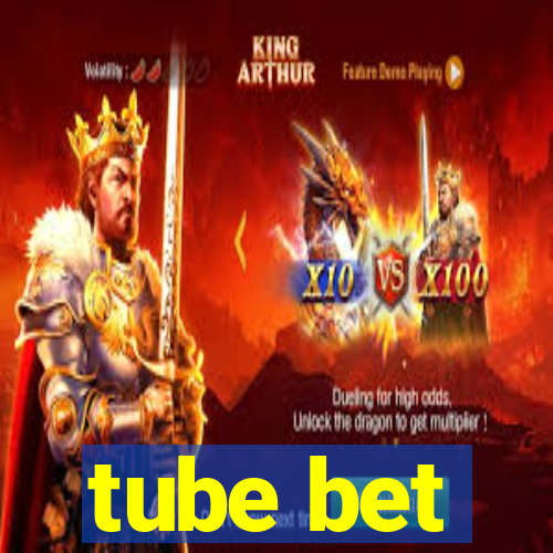 tube bet