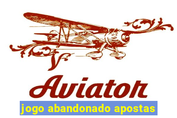 jogo abandonado apostas