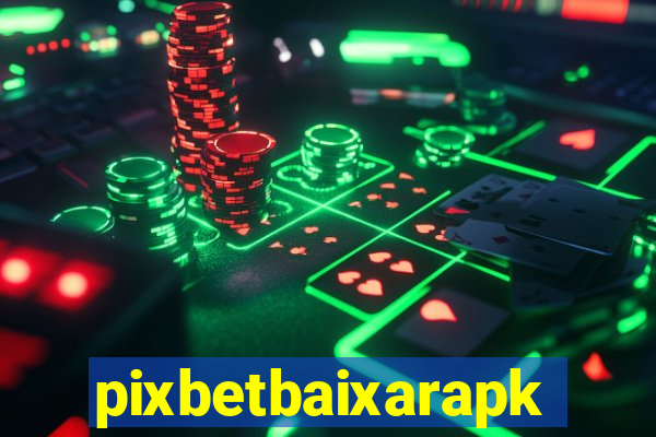 pixbetbaixarapk