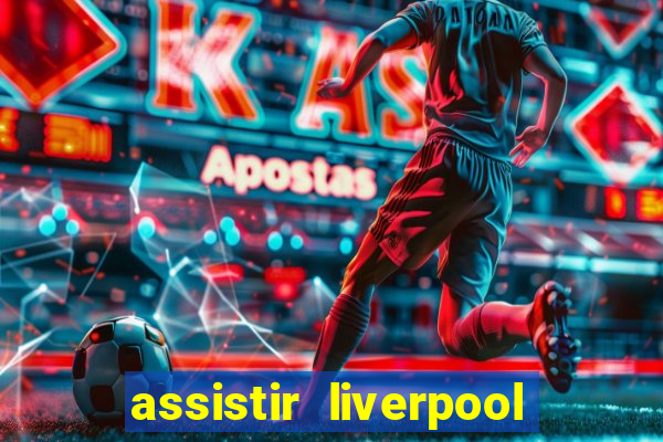 assistir liverpool x manchester city ao vivo futemax