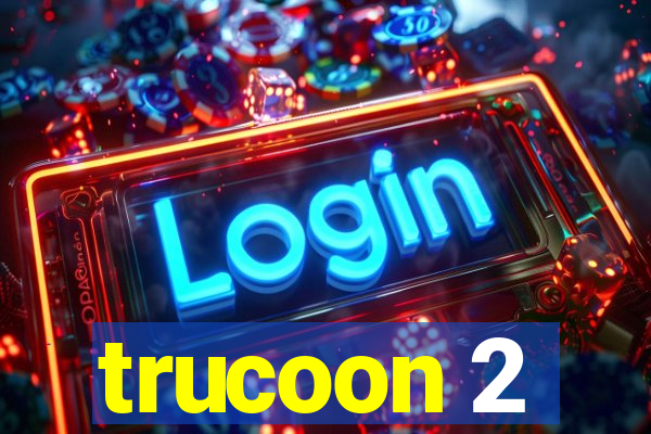 trucoon 2