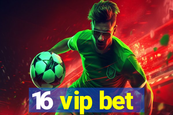 16 vip bet