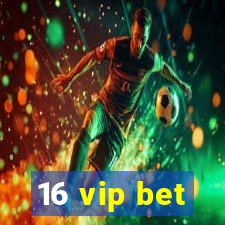 16 vip bet