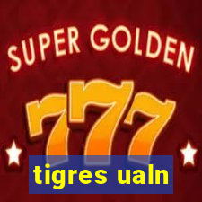 tigres ualn