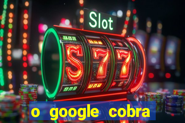 o google cobra taxa de saque de jogos