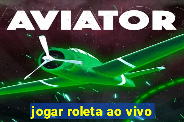 jogar roleta ao vivo