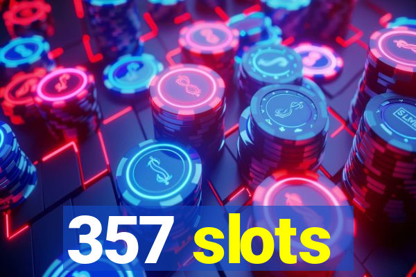 357 slots